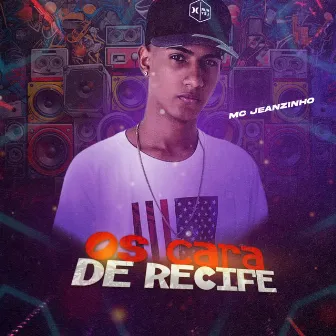 Os Cara de Recife by Mc Jeanzinho