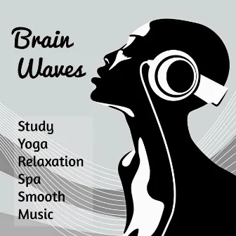 Brain Waves - Study Yoga Relaxation Deep Concentration Spa Smooth Music with Mind Training Exam Meditative Instrumental Sounds by Aromatherapy Music Fragrance