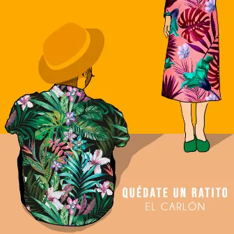 Quédate un ratito by El Carlón