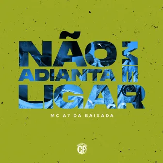 Não Adianta Me Ligar by Mc A7 Da Baixada