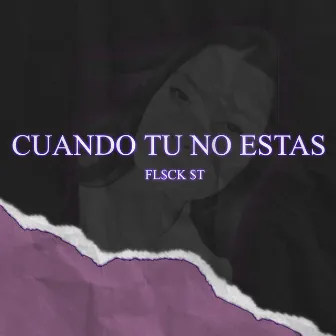 Cuando Tu No Estas by Fl$ck $T