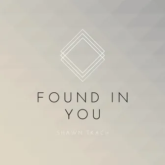 Found in You by Shawn Tkach