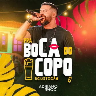 Pra Boca do Copo (Acusticão 2) [Ao Vivo] by Adriano Rhod