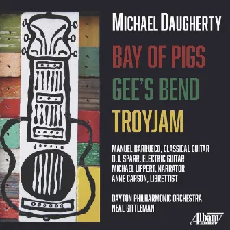 Michael Daugherty: Bay of Pigs, Gee's Bend & TROYJAM by D. J. Sparr