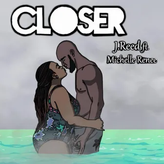 Closer by J.Reed