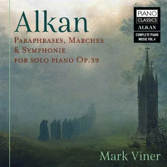 Alkan: Paraphrases, Marches & Symphonie for Solo Piano, Op. 39 by Mark Viner