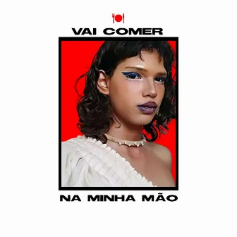 Vai comer na minha mão by Valentina Gaselia