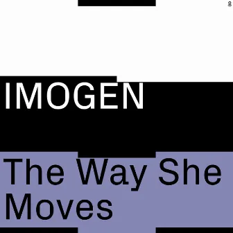 The Way She Moves by IMOGEN