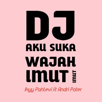 Aku Suka Wajah Imut Imut by Ikyy Pahlevii