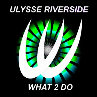 What 2 Do by Ulysse Riverside