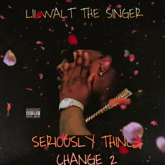 Seriously Things Change 2 by Lilwalt The Singer