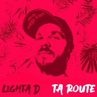 Ta route by Lighta D