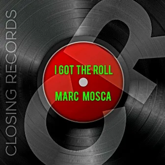 I Got the Roll by Marc Mosca