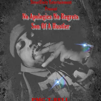 No Apologies No Regrets Son of a Hustler by PMG T-Rell