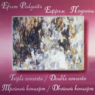 Efrem Podgaits: Triple Concerto, Double Concerto by Efrem Podgaits