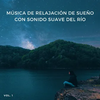 Música De Relajación De Sueño Con Sonido Suave Del Río, Vol. 1 by Música para que los niños duerman