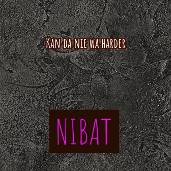 Kan da nie wa harder by NIBAT