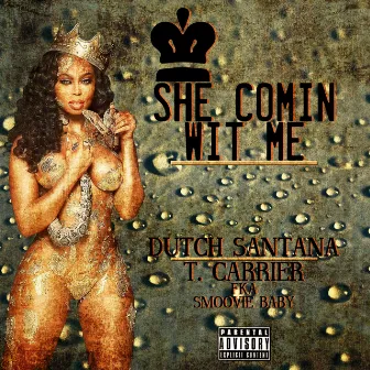 She Comin' Wit Me (feat. T. Carriér) - Single by Dutch Santana