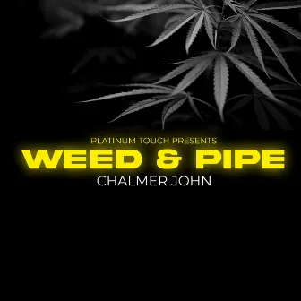 Weed & Pipe by Chalmer John