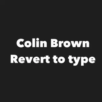 Revert to Type by Colin Brown