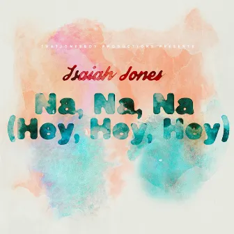 Na, Na, Na (Hey, Hey, Hey) by Isaiah Jones