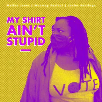 My Shirt Ain't Stupid by Melina Jones