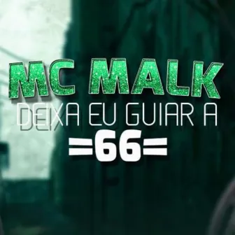 Deixa Eu Guiar a 66 by Mc Malk