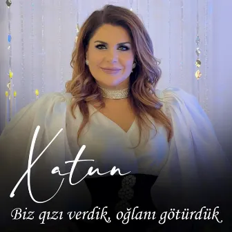 Biz qızı verdik, oğlanı götürdük by Xatun