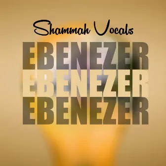 Ebenezer by Shammah Vocals