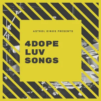 Astrol King Presents: 4 Dope Love Songs by 