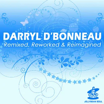 Remixed, Reworked & Reimagined by Darryl D'Bonneau