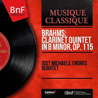 Brahms: Clarinet Quintet in B Minor, Op. 115 (Mono Version) by Endres Quartet