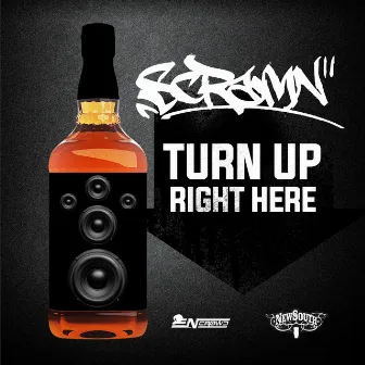 Turn Up Right Here by Scramn