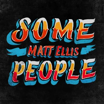 Some People by Matt Ellis