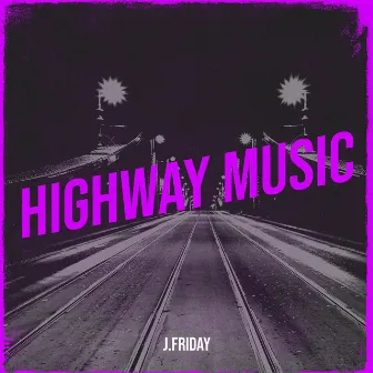 Highway Music by J.Friday