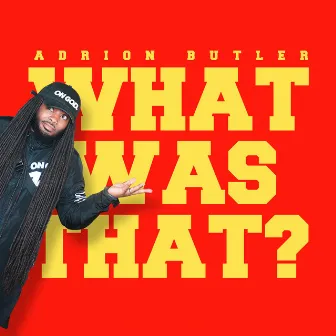 What Was That by Adrion Butler