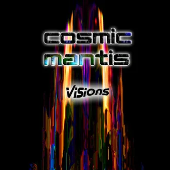 Visions by Cosmic Mantis