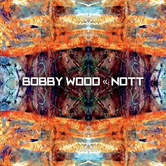 Nott by Bobby Wood