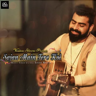 Sajan Main Tere Kol by Sagar Bhatia