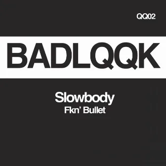 Fkn' Bullet by Slowbody