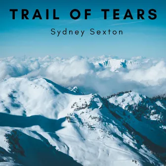 Trail Of Tears by Sydney Sexton