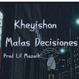 Malas Decisiones by kheyishon