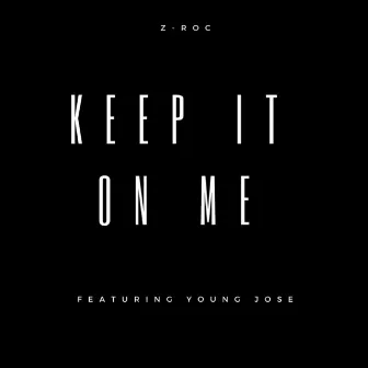 Keep It on Me (feat. Young Jose) by Z Roc