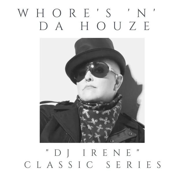 Whore's 'N' Da Houze (DJ Irene Classic Series)