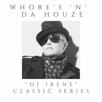 Whore's 'N' Da Houze (DJ Irene Classic Series) by DJ Irene