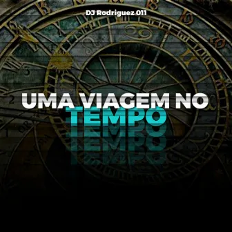 UMA VIAGEM NO TEMPO by DJ Rodriguez 011