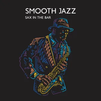 Smooth Jazz Sax in the Bar: 2023 Compilation Jazz for Pub, Restaurant or Cafe, Vintage Styled Songs by Instrumental Bossa Jazz Ambient