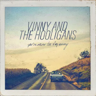 You're Never Too Far Away by Vinny and The Hooligans