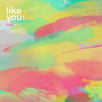 Like You! by fusq