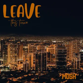 Leave This Town by Mosh